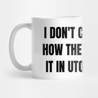 I don't care how they do it in utopia (black text) Mug